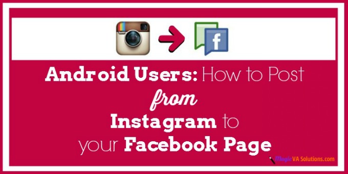 Android Users: How to Post from Instagram to your Facebook Page