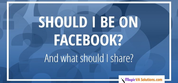 Should I be on Facebook? And what should I share?