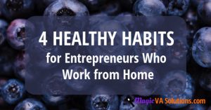 4 Healthy Habits for Entrepreneurs Who Work from Home